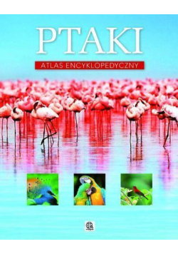 Ptaki. Atlas encyklopedyczny TW