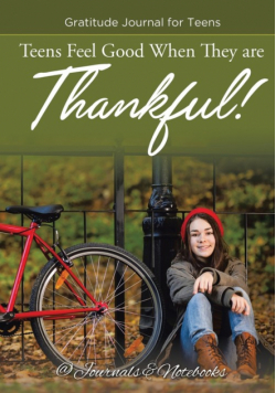 Teens Feel Good When They are Thankful! Gratitude Journal for Teens