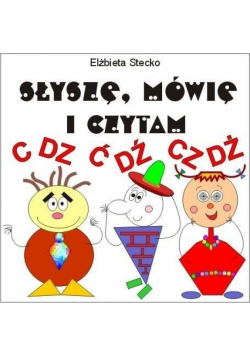 Słyszę, mówię i czytam cz. III - C-DZ, Ć-DŹ, CZ-DŻ