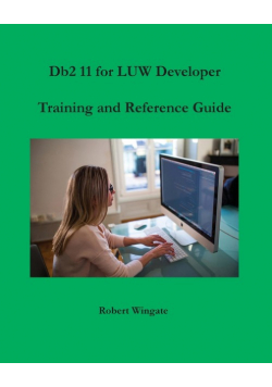 Db2 11 for LUW Developer Training and Reference Guide