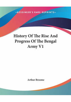 History Of The Rise And Progress Of The Bengal Army V1