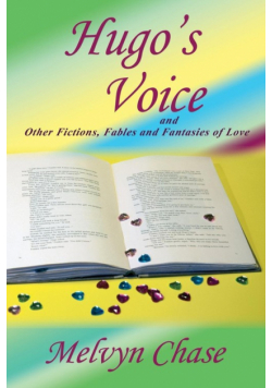 Hugo's Voice and Other Fictions, Fables and Fantasies of Love