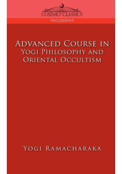 Advanced Course in Yogi Philosophy and Oriental Occultism