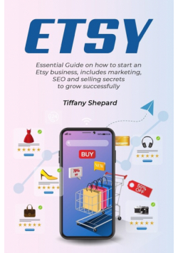 Etsy - Essential Guide on how to start an Etsy business includes marketing, seo and selling secrets to grow successfully