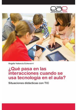 ¿Qué pasa en las interacciones cuando se usa tecnología en el aula?