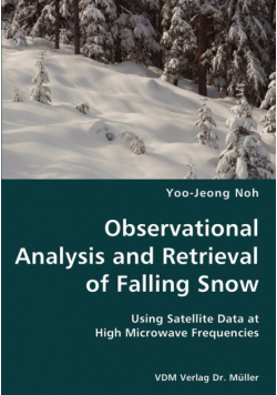 Observational Analysis and Retrieval of Falling Snow- Using Satellite Data at High Microwave Frequencies