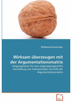 Wirksam überzeugen mit der Argumentationsmatrix