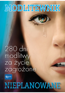 Modlitewnik. Nieplanowane. 280 dni modlitwy za życie zagrożone