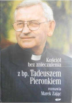 Kościół bez znieczulenia z bp Tadeuszem Pieronkiem