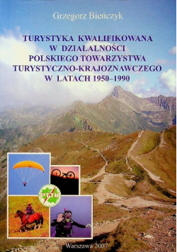 Turystyka kwalifikowana w działalności Polskiego Towarzystwa Turystyczno - Krajoznawczego w latach 1950 - 1990