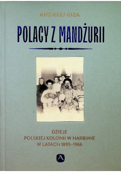 Polacy z Mandżurii Dzieje kolonii polskiej...