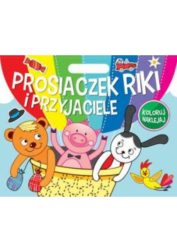 Koloruj Naklejaj. Prosiaczek Riki i przyjaciele