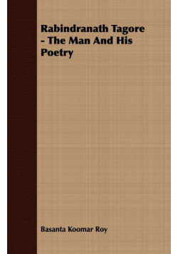 Rabindranath Tagore - The Man And His Poetry