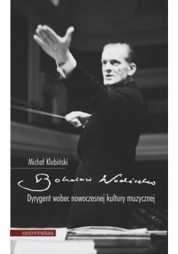 Bohdan Wodiczko. Dyrygent wobec now. kultury muz.