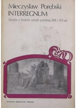 Interregnum. Studia z historii sztuki polskiej XIX i XX w.
