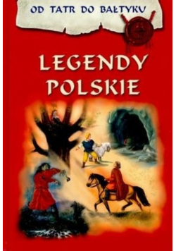 Legendy polskie Od Tatr do Bałtyku