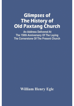 Glimpses Of The History Of Old Paxtang Church