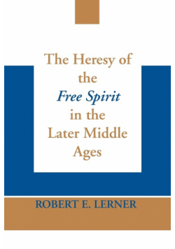 Heresy of the Free Spirit in the Later Middle Ages, The