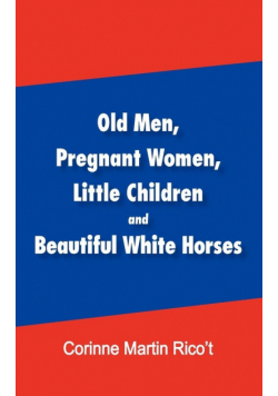 Old Men, Pregnant Women, Little Children and Beautiful White Horses