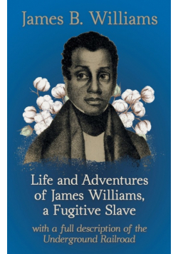 Life and Adventures of James Williams, a Fugitive Slave