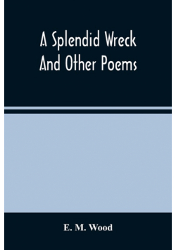 A Splendid Wreck And Other Poems