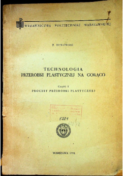 Technologia przeróbki plastycznej na gorąco Część I Procesy Przeróbki plastycznej