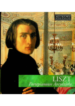 Mistrzowie muzyki klasycznej Liszt fortepianowe arcydzieła z CD