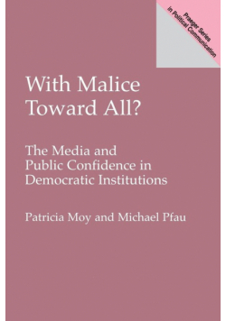 With Malice Toward All? The Media and Public Confidence in Democratic Institutions
