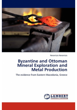 Byzantine and Ottoman Mineral Exploration and Metal Production