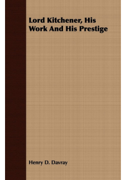 Lord Kitchener, His Work And His Prestige