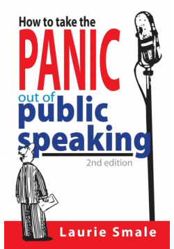 How to take the Panic out of Public Speaking 2nd Edition