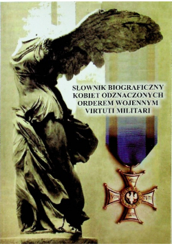 Słownik biograficzny kobiet odznaczonych orderem wojennym Virtuti Militari tom II