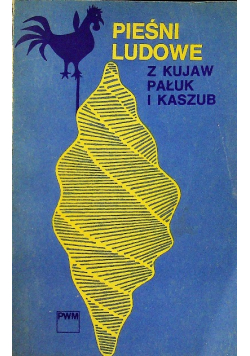 Pieśni ludowe z Kujaw Pułk i Kaszub