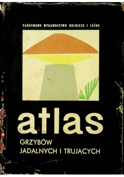 Atlas grzybów jadalnych i trujących