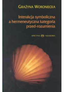 Interakcja symboliczna a hermeneutyczna kategoria przed rozumienia