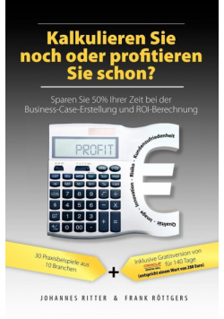 Kalkulieren Sie noch oder profitieren Sie schon? Sparen Sie 50% Ihrer Zeit bei der Business-Case-Erstellung und ROI-Berechnung