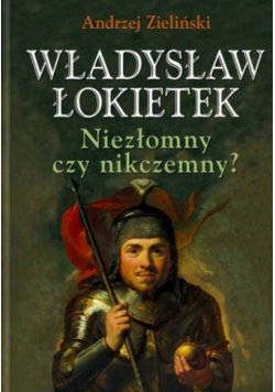 Władysław Łokietek Niezłomny czy niekonieczny