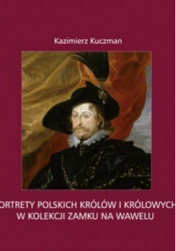 Portrety polskich królów i królowych w kolekcji zamku na wawelu