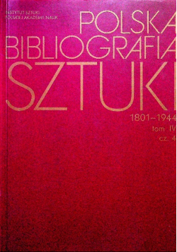 Polska Bibliografia Sztuki 1801 - 1944 Tom IV Część IV