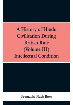 A History of Hindu Civilisation During British Rule