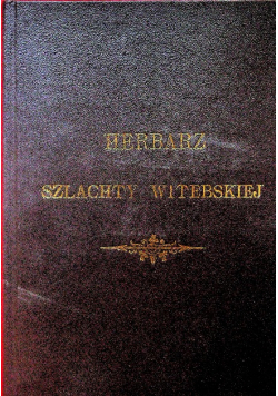 Herbarz Szlachty Witebskiej Reprint z 1898 r.