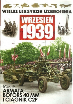 Wielki leksykon uzbrojenia Wrzesień 1939 tom 19 Armata Bofors 40 MM i ciągnik C2P