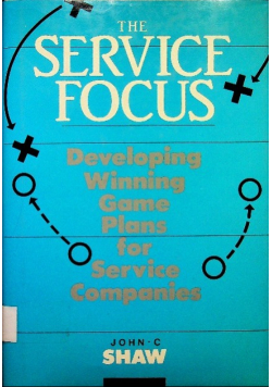 The Service Focus Developing Winning Game Plans for Service Companies