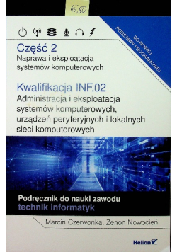 Kwalifikacja INF.02. Część 2 Administracja i eksploatacja systemów komputerowych, urządzeń peryferyjnych i lokalnych sieci komputerowych Nowa