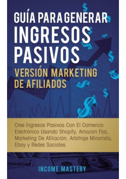Guía Para Generar Ingresos Pasivos Versión Marketing de Afiliados