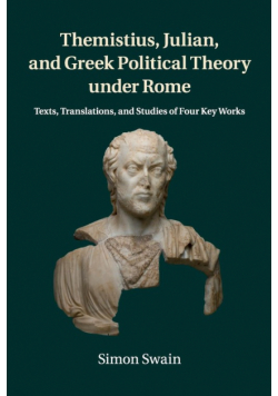 Themistius, Julian, and Greek Political Theory under Rome