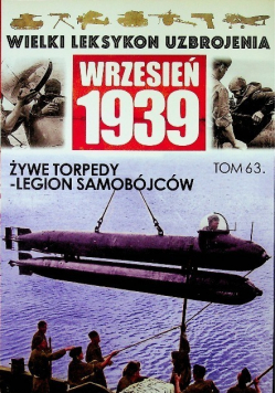 Wielki leksykon uzbrojenia Wrzesień 1939 tom 63 Żywe torpedy legion samobójców