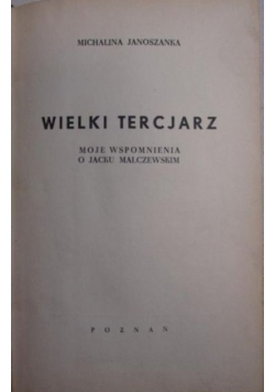 Wielki Tercjarz.  Moje wspomnienia o Jacku Malczewskim, 1936r.