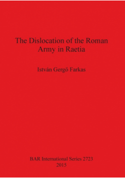 The Dislocation of the Roman Army in Raetia