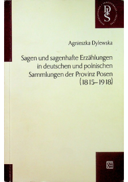 Sagen und sagenhafte Erzahlungen in deutschen und polnischen Sammlungen der Provinz Posen